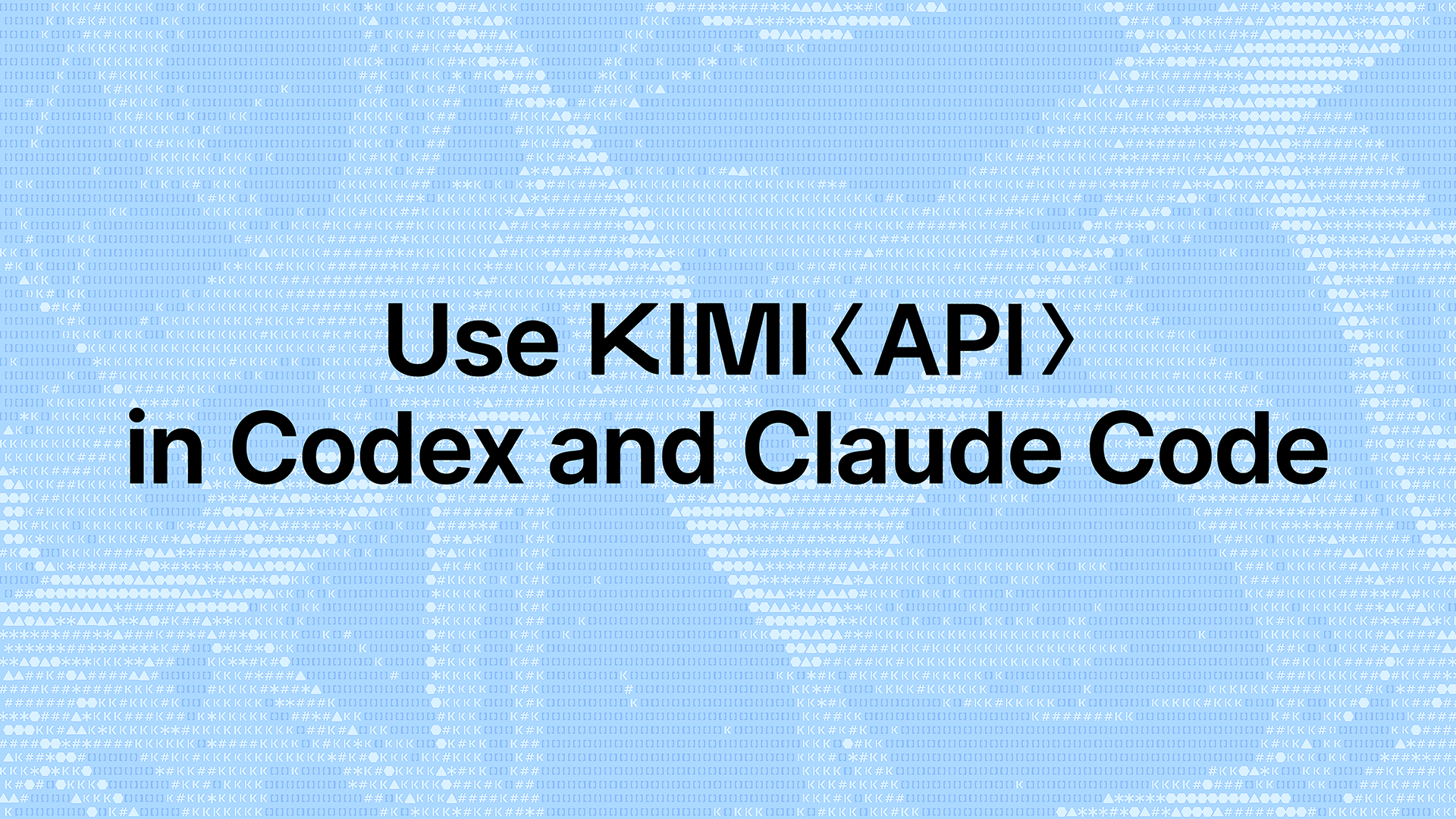 Use KIMI API in Codex and Claude Code