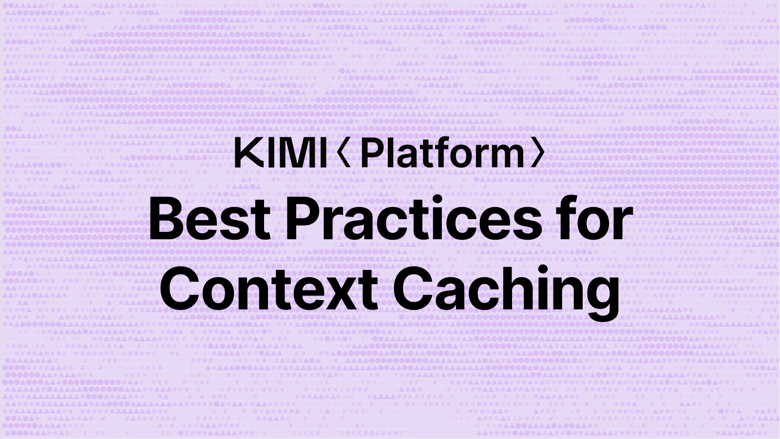 KIMI Platform Best Practices for Context Caching